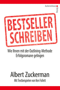 Albert Zuckerman, Ken Follet: Bestseller schreiben - mit der Outlining-Methode